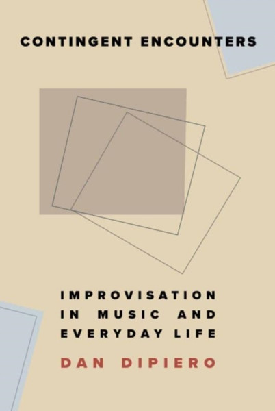 Contingent Encounters : Improvisation in Music and Everyday Life