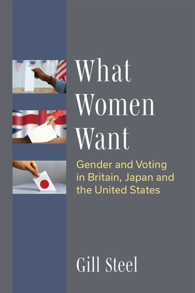 What Women Want : Gender and Voting in Britain, Japan and the United States