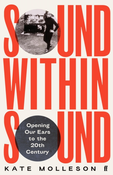 Sound Within Sound : Opening Our Ears to the Twentieth Century