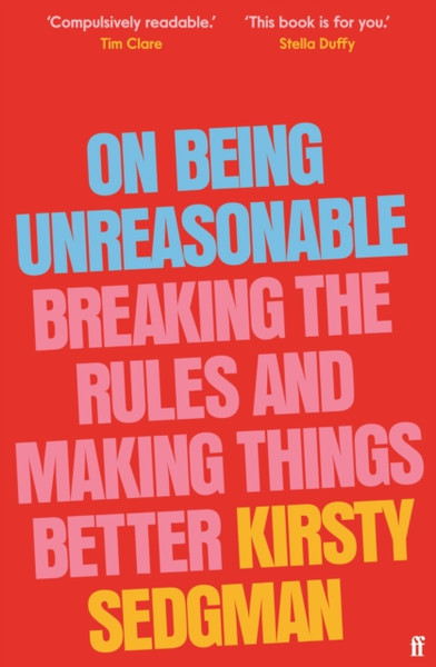 On Being Unreasonable : Breaking the Rules and Making Things Better