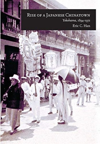 Rise of a Japanese Chinatown : Yokohama, 1894-1972