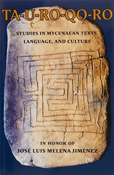 TA-U-RO-QO-RO : Studies in Mycenaean Texts, Language, and Culture in Honor of Jose Luis Melena Jimenez