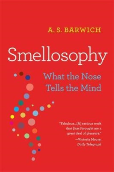 Smellosophy : What the Nose Tells the Mind