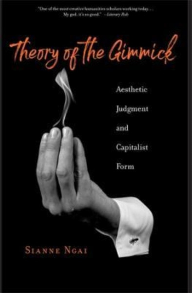 Theory of the Gimmick : Aesthetic Judgment and Capitalist Form