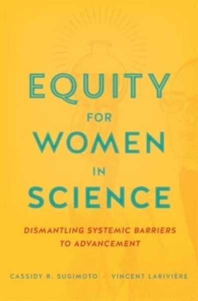 Equity for Women in Science : Dismantling Systemic Barriers to Advancement