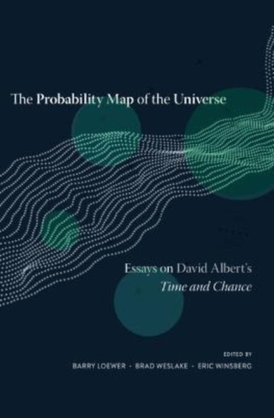 The Probability Map of the Universe : Essays on David Albert's Time and Chance