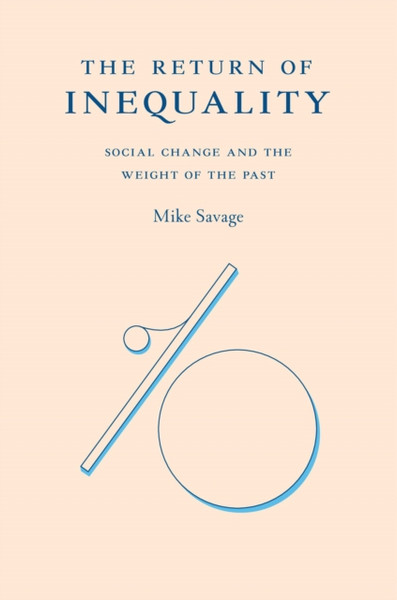 The Return of Inequality : Social Change and the Weight of the Past
