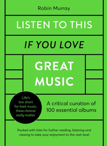 Listen to This If You Love Great Music : A critical curation of 100 essential albums * Packed with links for further reading, listening and viewing to take your enjoyment to the next level