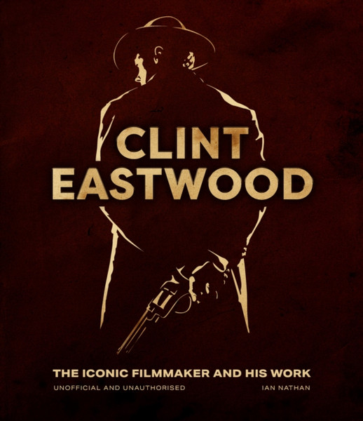Clint Eastwood : The Iconic Filmmaker and his Work