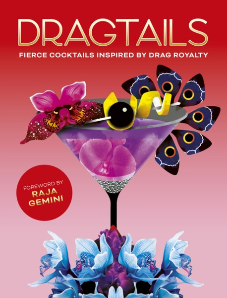 Dragtails : Fierce Cocktails Inspired by Drag Royalty