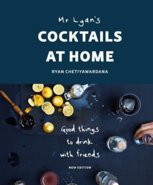 Mr Lyan's Cocktails at Home : Good Things to Drink with Friends