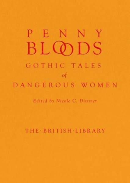 Penny Bloods : Gothic Tales of Dangerous Women
