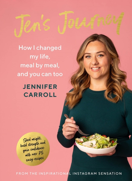 Jen's Journey : How I changed my life, meal by meal, and you can too