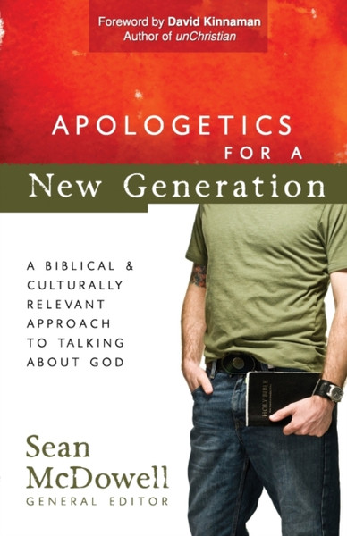 Apologetics for a New Generation : A Biblical and Culturally Relevant Approach to Talking About God