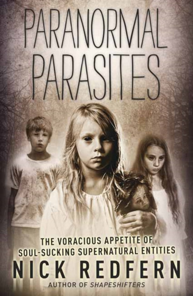 Paranormal Parasites : The Voracious Appetite of Soul-Sucking Supernatural Entities