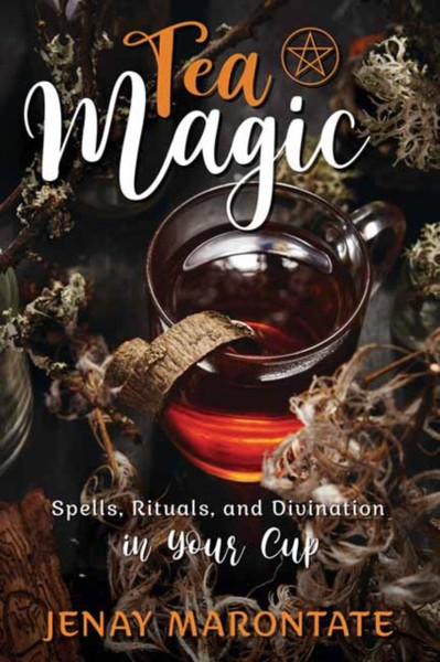 Tea Magic : Spells, Rituals, and Divination in Your Cup