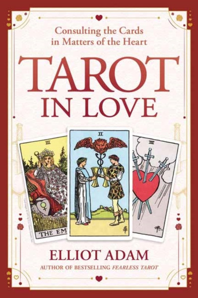 Tarot in Love : Consulting the Cards in Matters of the Heart