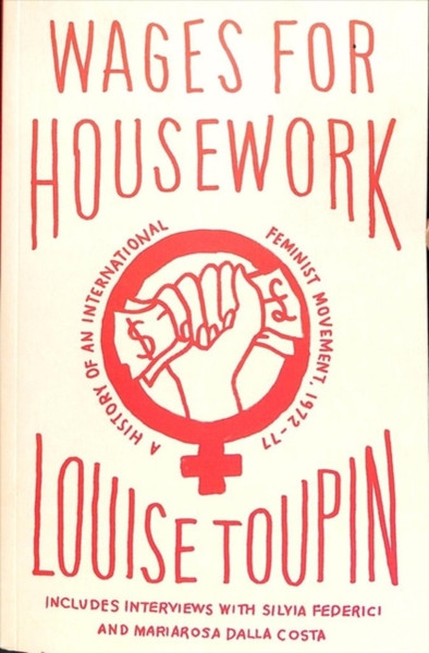 Wages for Housework : A History of an International Feminist Movement, 1972-77