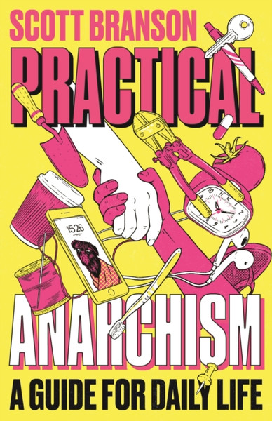 Practical Anarchism : A Guide for Daily Life