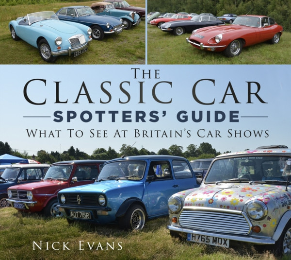 The Classic Car Spotters' Guide : What to See at Britain's Car Shows
