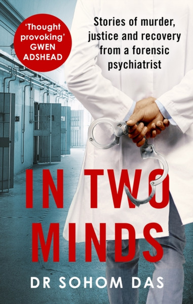 In Two Minds : Stories of murder, justice and recovery from a forensic psychiatrist