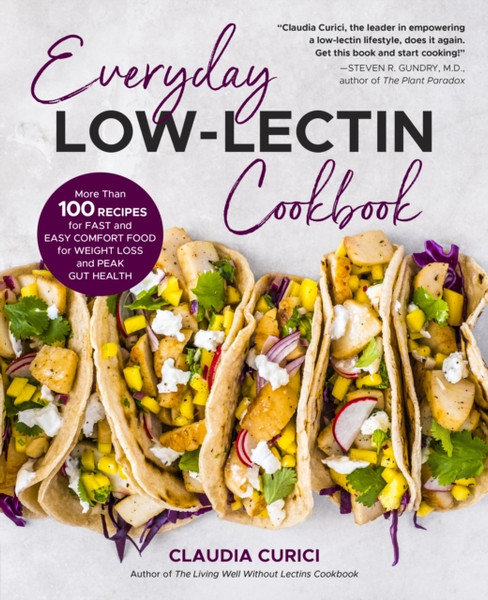 Everyday Low-Lectin Cookbook : More than 100 Recipes for Fast and Easy Comfort Food for Weight Loss and Peak Gut Health