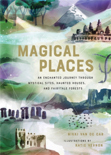 Magical Places : An Enchanted Journey through Mystical Sites, Haunted Houses, and Fairytale Forests