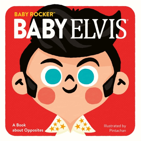 Baby Elvis : A Book about Opposites