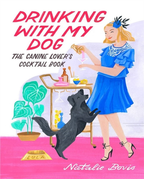 Drinking with My Dog : The Canine Lover's Cocktail Book