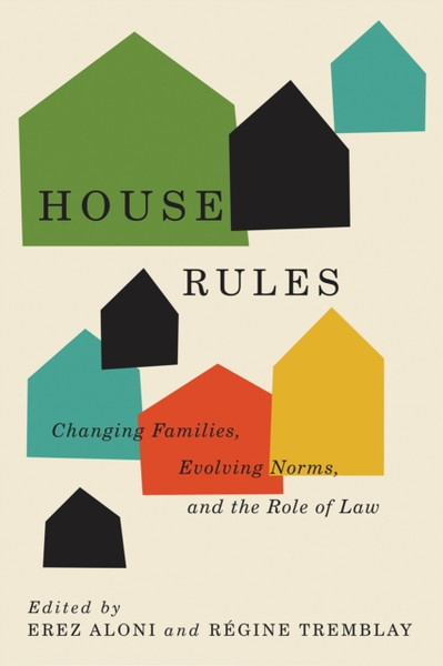 House Rules : Changing Families, Evolving Norms, and the Role of the Law