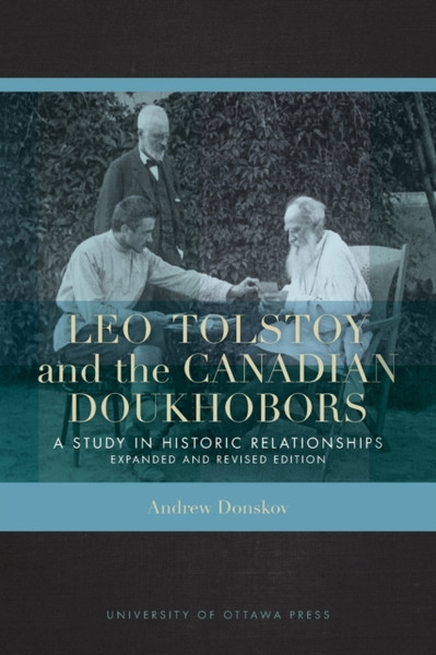 Leo Tolstoy and the Canadian Doukhobors : A Study in Historic Relationships. Expanded and Revised Edition