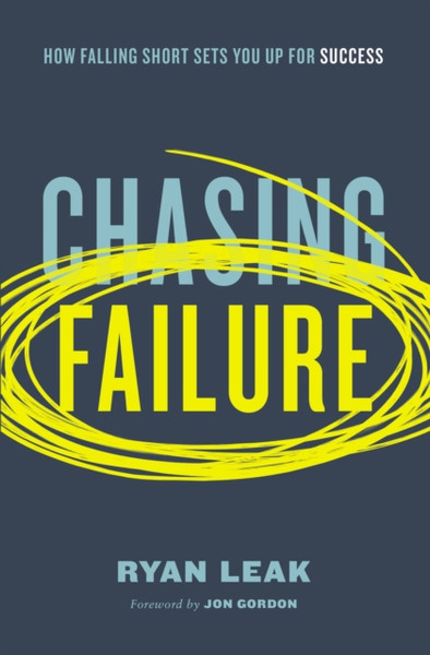 Chasing Failure : How Falling Short Sets You Up for Success