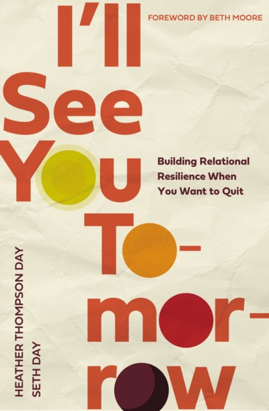 I'll See You Tomorrow : Building Relational Resilience When You Want to Quit