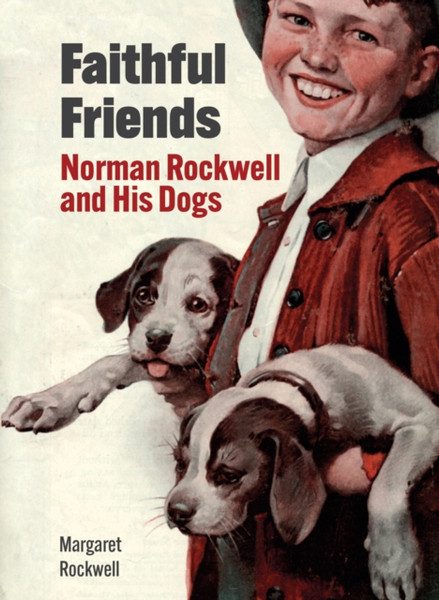 Faithful Friends : Norman Rockwell and His Dogs