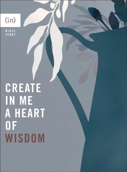 Create in Me a Heart of Wisdom
