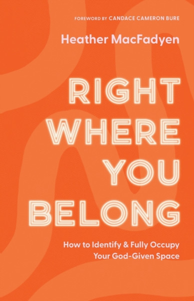 Right Where You Belong - How to Identify and Fully Occupy Your God-Given Space