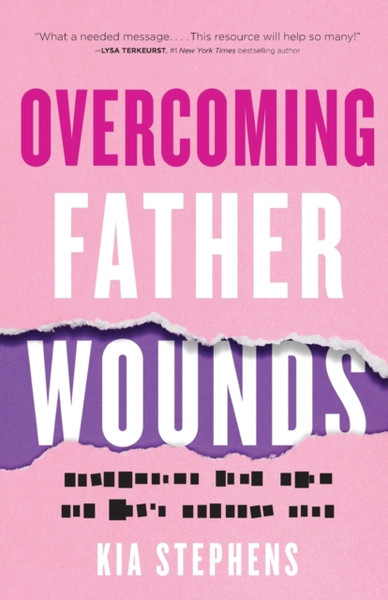 Overcoming Father Wounds - Exchanging Your Pain for God`s Perfect Love