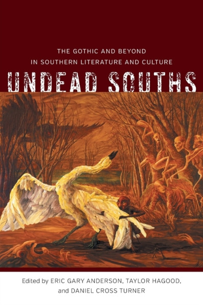 Undead Souths : The Gothic and Beyond in Southern Literature and Culture