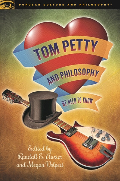 Tom Petty and Philosophy : We Need to Know