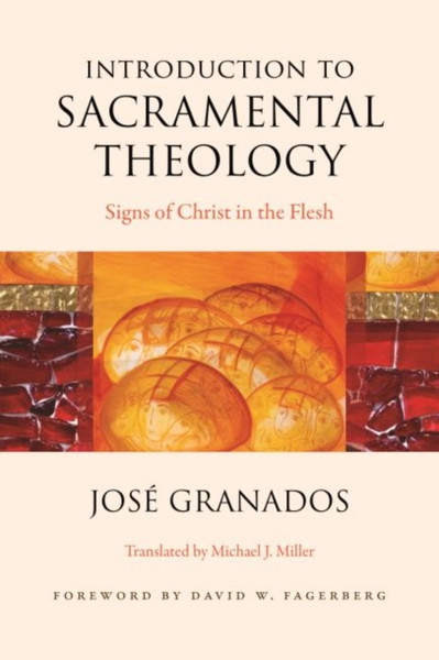 Introduction to Sacramental Theology : Signs of Christ in the Flesh