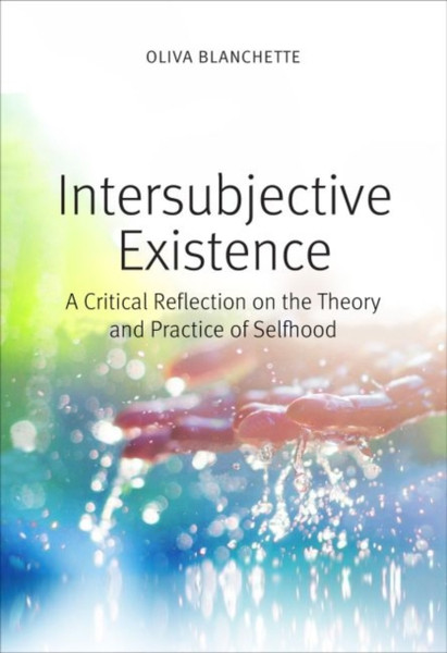 Intersubjective Existence : A Critical Reflection on the Theory and the Practice of Selfhood