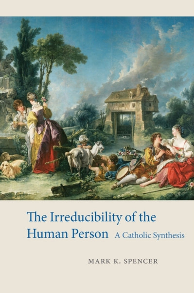 The Irreducibility of the Human Person : A Catholic Synthesis