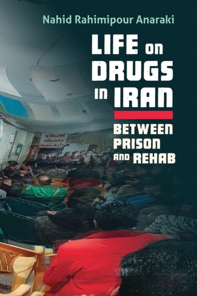 Life on Drugs in Iran : Between Prison and Rehab