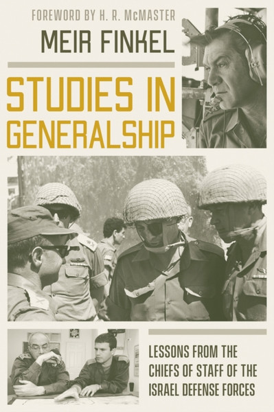 Studies in Generalship : Lessons from the Chiefs of Staff of the Israel Defense Forces