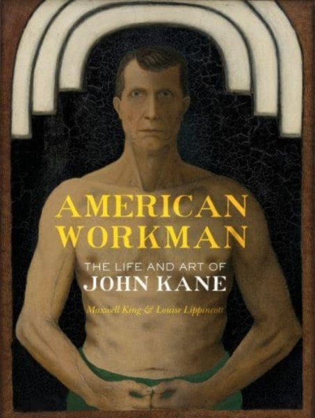 American Workman : The Life and Art of John Kane