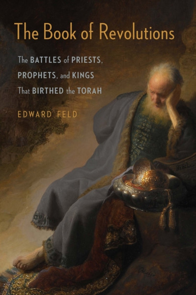 The Book of Revolutions : The Battles of Priests, Prophets, and Kings That Birthed the Torah