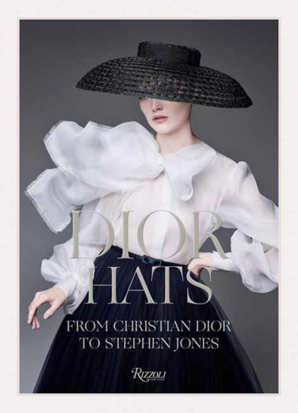 Dior Hats : From Christian Dior to Stephen Jones