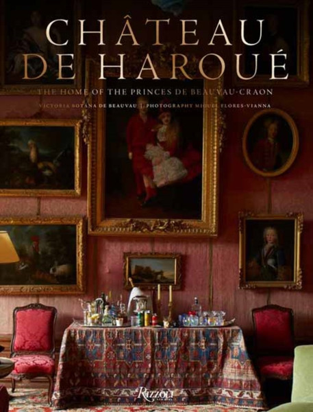 Chateau d'Haroue : The Home of the Princes de Beauvau-Craon