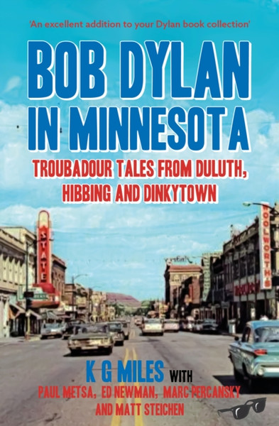 Bob Dylan in Minnesota : Troubadour tales from Duluth, Hibbing and Dinkytown
