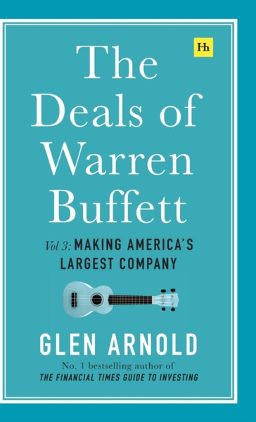 The Deals of Warren Buffett Volume 3 : Making America's largest company